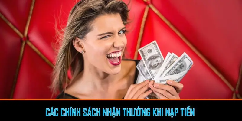 Các chính sách nhận thưởng khi nạp tiền