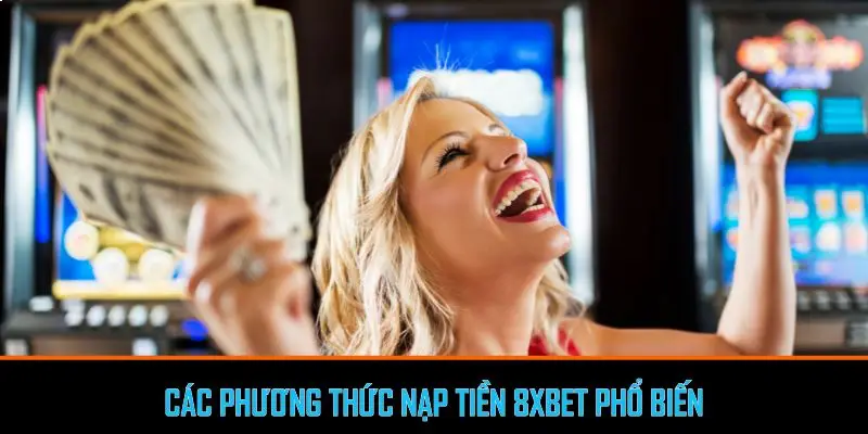 Các phương thức nạp tiền 8xbet phổ biến